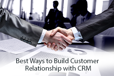 Best Ways to Build Customer Relationship with CRM