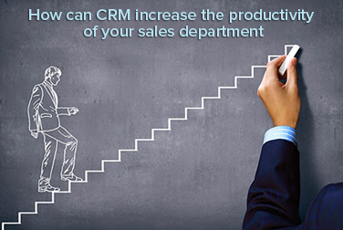 How can CRM increase the productivity of your sales department?