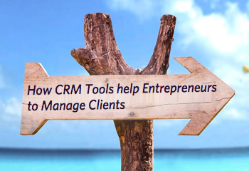 How CRM Tools help Entrepreneurs to Manage Clients
