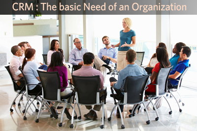 CRM : The basic Need of an Organization