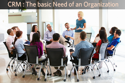 CRM: The basic Need of an Organization